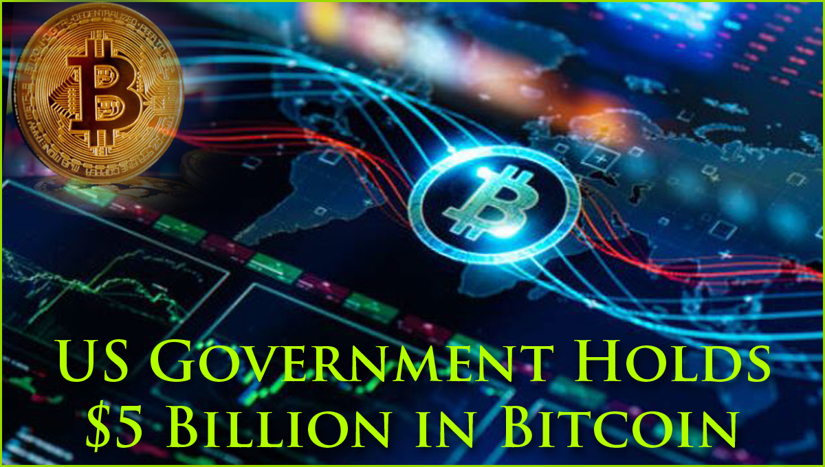 US Government Holds $5 Billion in Bitcoin